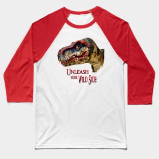 T-Rex Dinosaur - Unleash your wild side Baseball T-Shirt